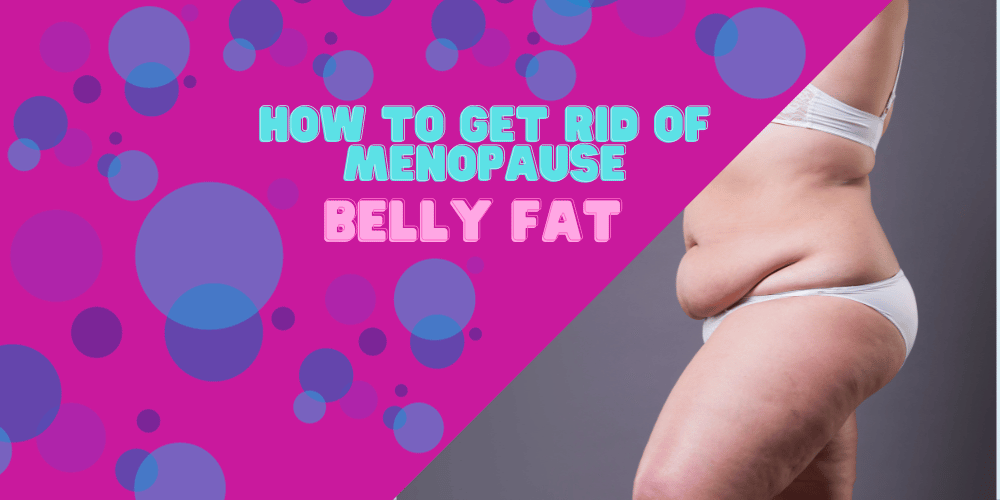 A woman with a big belly in her underwear with a title how to get rid of menopause belly fat.
